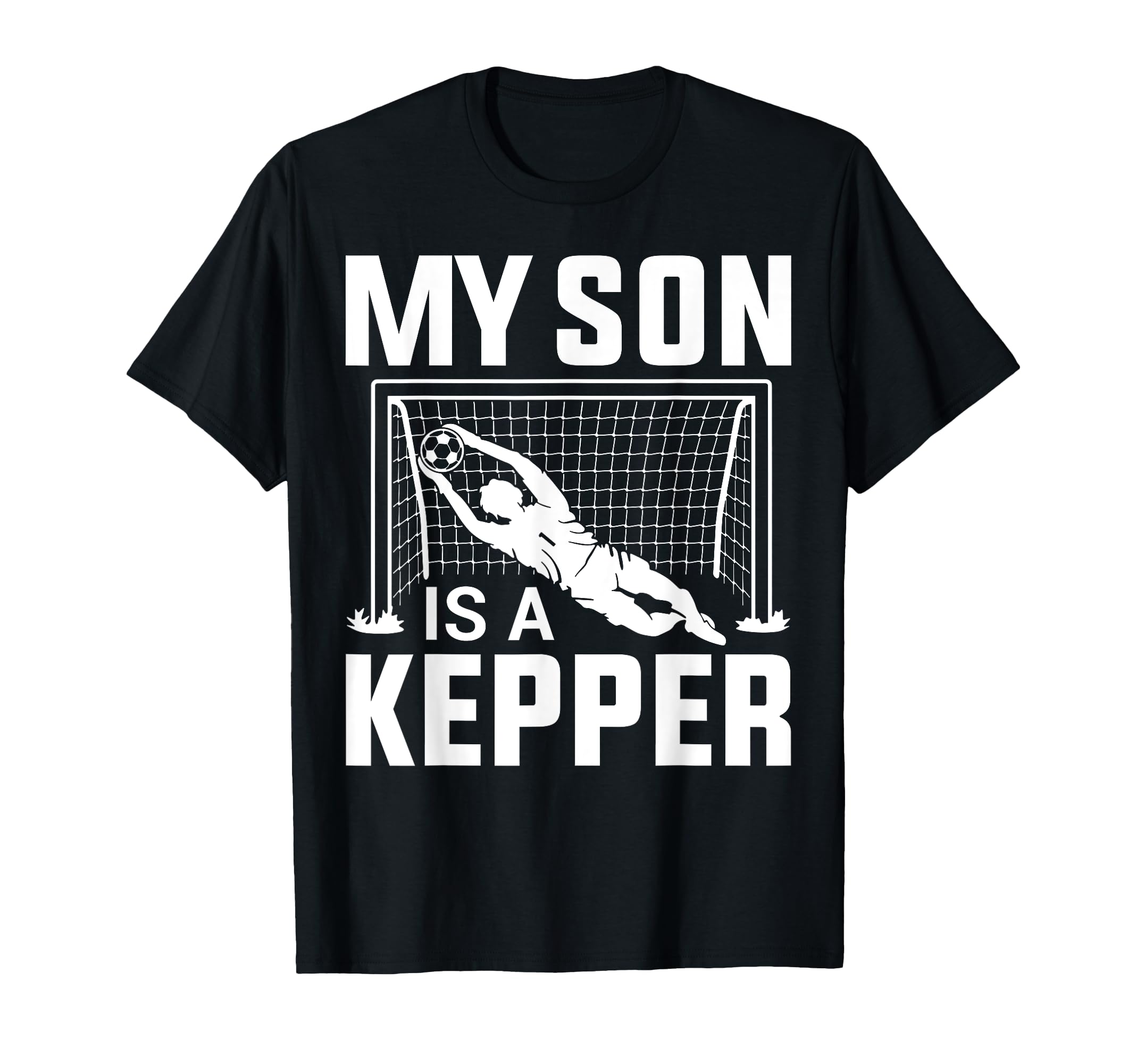 My Son Is Keeper Soccer Lover Soccer T-Shirt - Novelty Apparel for Adults - T-Shirt, Sweatshirt, Hoodie