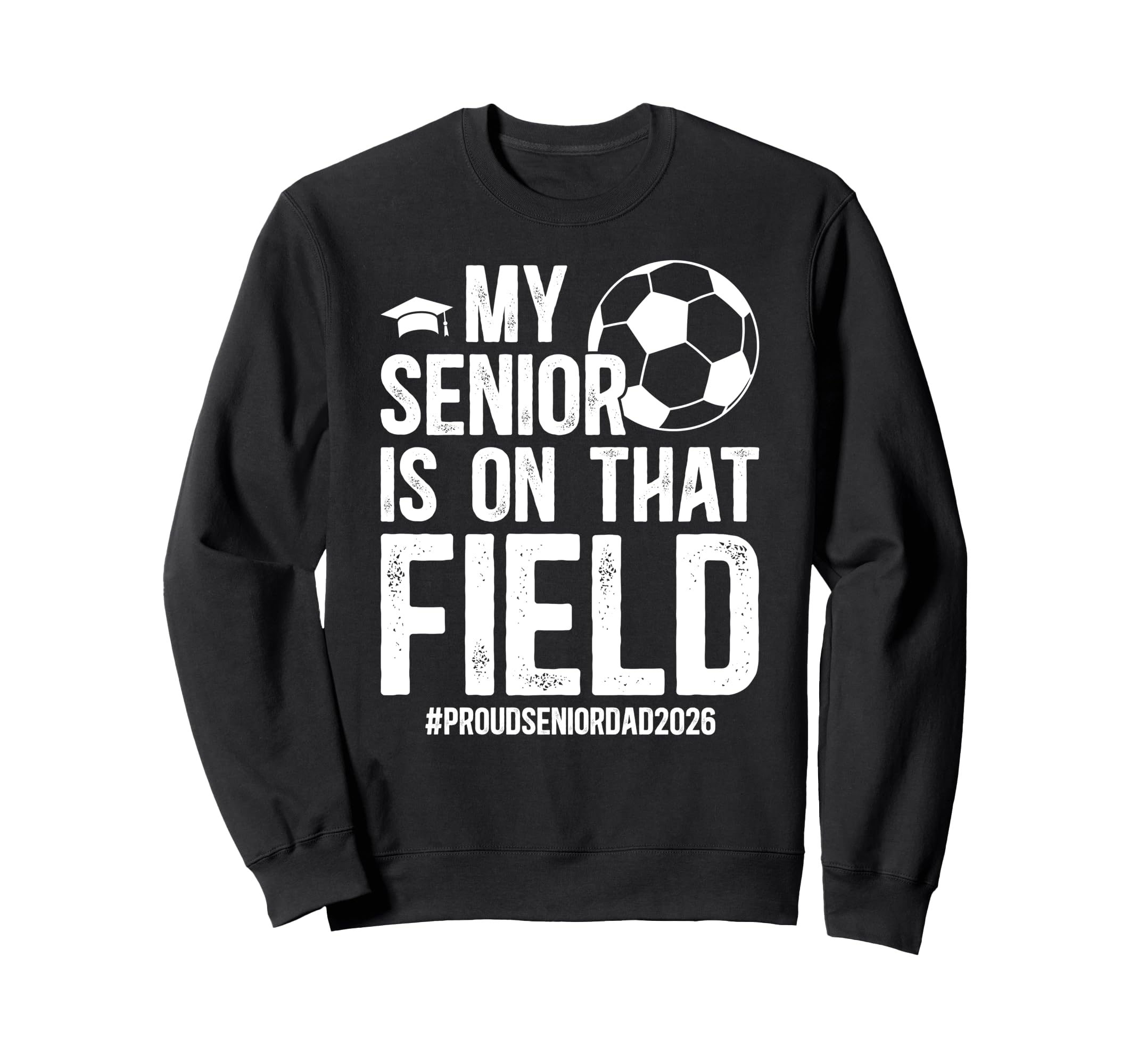Proud Soccer Senior Dad 2026 Soccer Sweatshirt - Novelty Apparel Unisex - T-Shirt, Sweatshirt, Hoodie