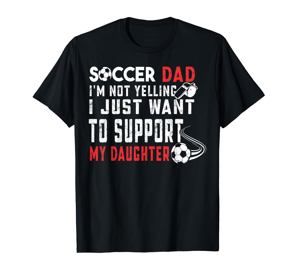 Im Not Yelling Soccer Dad Support My T-Shirt - Minimalist Print Men Women - T-Shirt, Sweatshirt, Hoodie