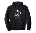 Goat Soccer Player G O T Greatest Hoodie - Fun Novelty Design Men Women - T-Shirt, Sweatshirt, Hoodie