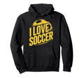 I Love Soccer Enthusiast Passion Game Hoodie - Fun Novelty Design Unisex - T-Shirt, Sweatshirt, Hoodie