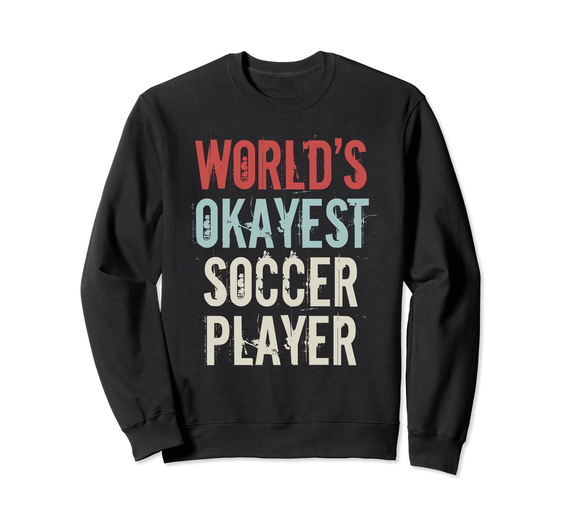 Worlds Okayest Soccer Player Sweatshirt - Minimalist Print for Adults - T-Shirt, Sweatshirt, Hoodie