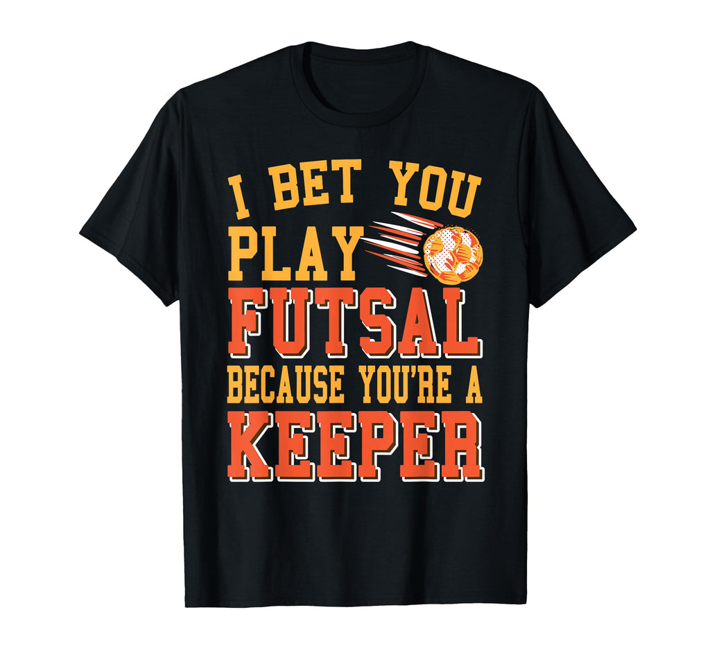 Futsal Keeper Pun Funny Soccer Joke T-Shirt - Novelty Apparel Men Women - T-Shirt, Sweatshirt, Hoodie