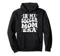 My Soccer Mom Era Sports Mama Life Game Hoodie - Unique Graphic Men Women - T-Shirt, Sweatshirt, Hoodie
