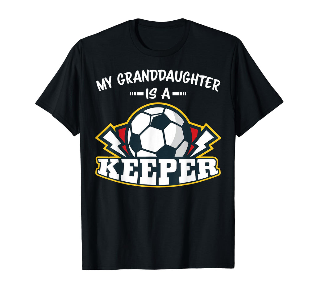 My Granddaughter Is Keeper Soccer Goalie T-Shirt - Novelty Apparel Unisex - T-Shirt, Sweatshirt, Hoodie