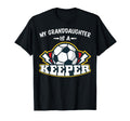 My Granddaughter Is Keeper Soccer Goalie T-Shirt - Novelty Apparel Unisex - T-Shirt, Sweatshirt, Hoodie