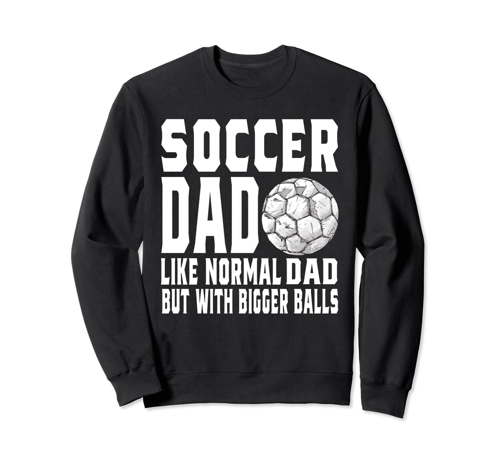Soccer Dad Game Day Soccer Sweatshirt - Fun Novelty Design for Adults - T-Shirt, Sweatshirt, Hoodie