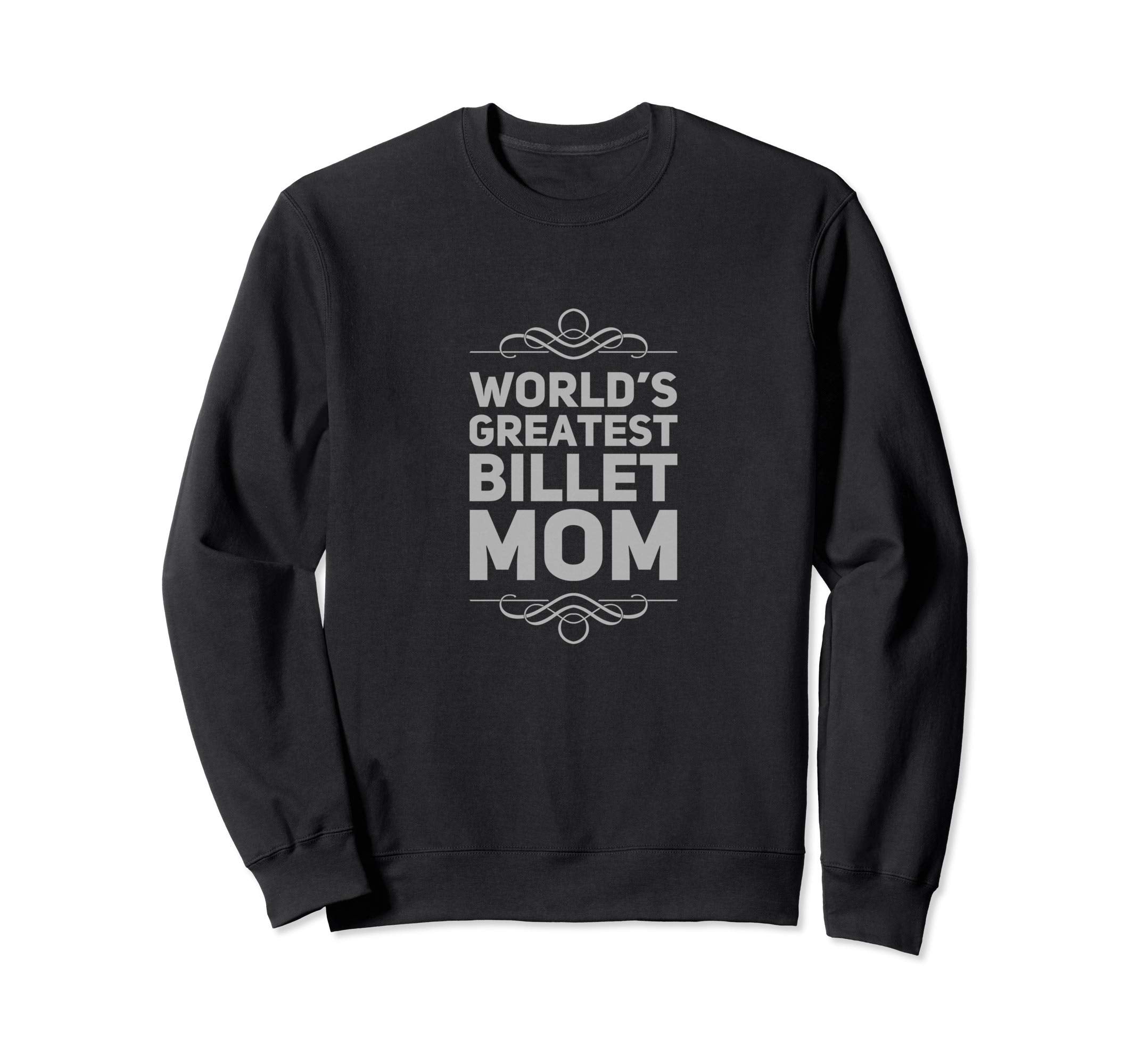 Worlds Greatest Billet Mom Sweatshirt - Streetwear Style for Adults - T-Shirt, Sweatshirt, Hoodie