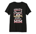 Crazy Proud Always Loud Soccer Mom T-Shirt - Streetwear Style Men Women - T-Shirt, Sweatshirt, Hoodie