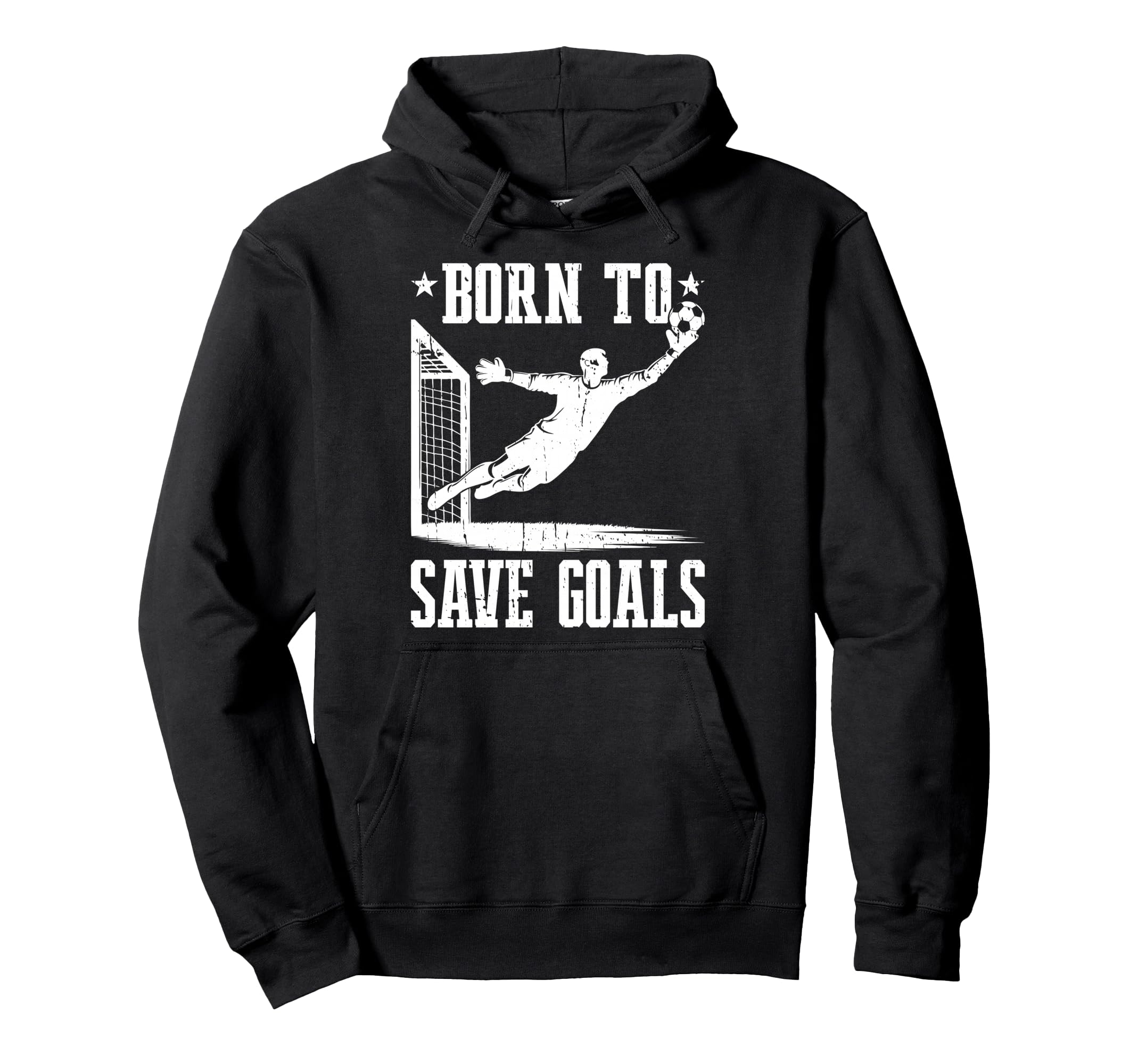 Born To Save Goals Soccer Goalie Hoodie - Novelty Apparel for Adults - T-Shirt, Sweatshirt, Hoodie
