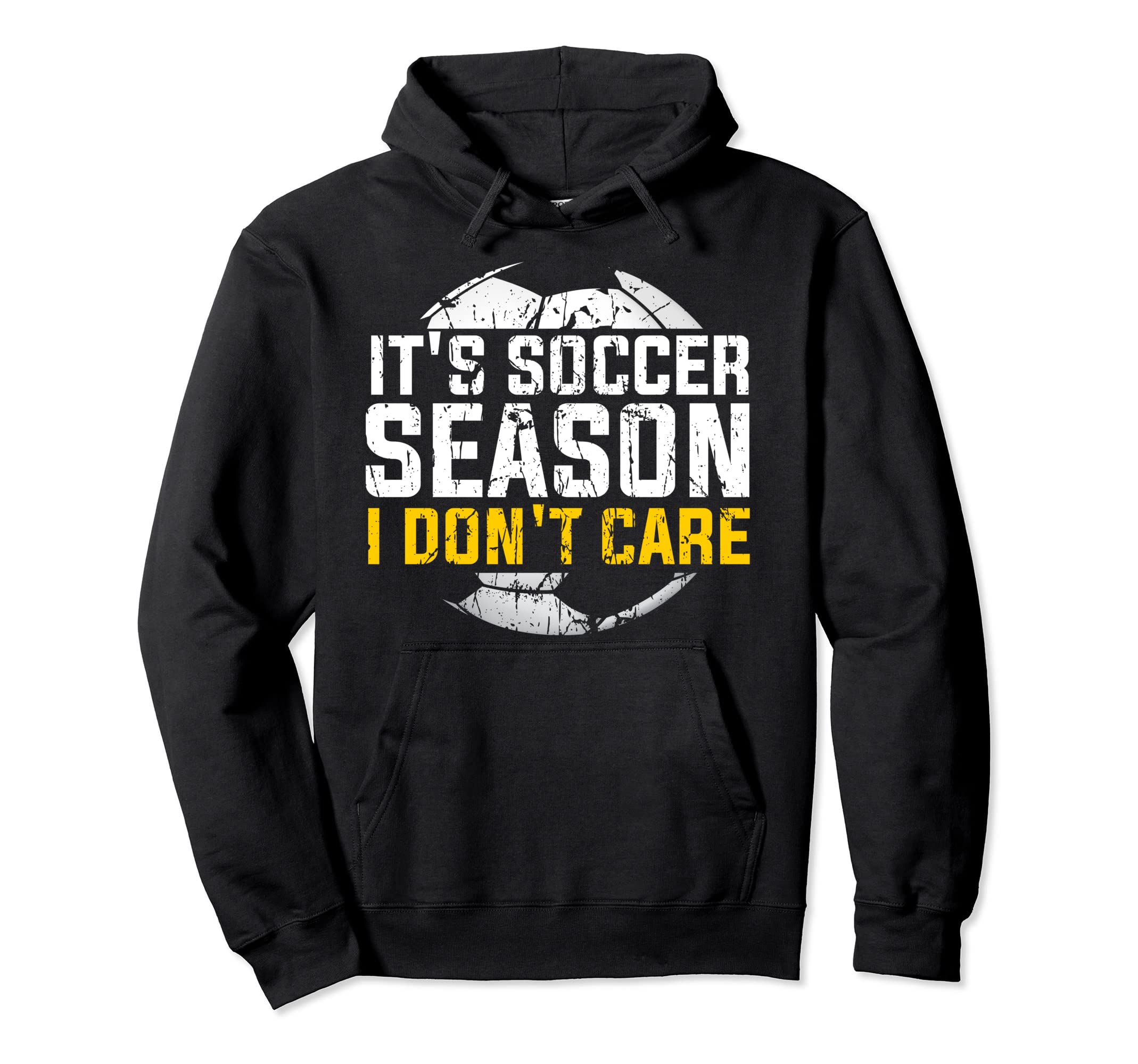 Its Soccer Season I Dont Care Awesome Hoodie - Novelty Apparel for Adults - T-Shirt, Sweatshirt, Hoodie