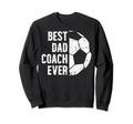Best Dad Coach Ever Soccer Dad Sweatshirt - Aesthetic Graphic Unisex - T-Shirt, Sweatshirt, Hoodie