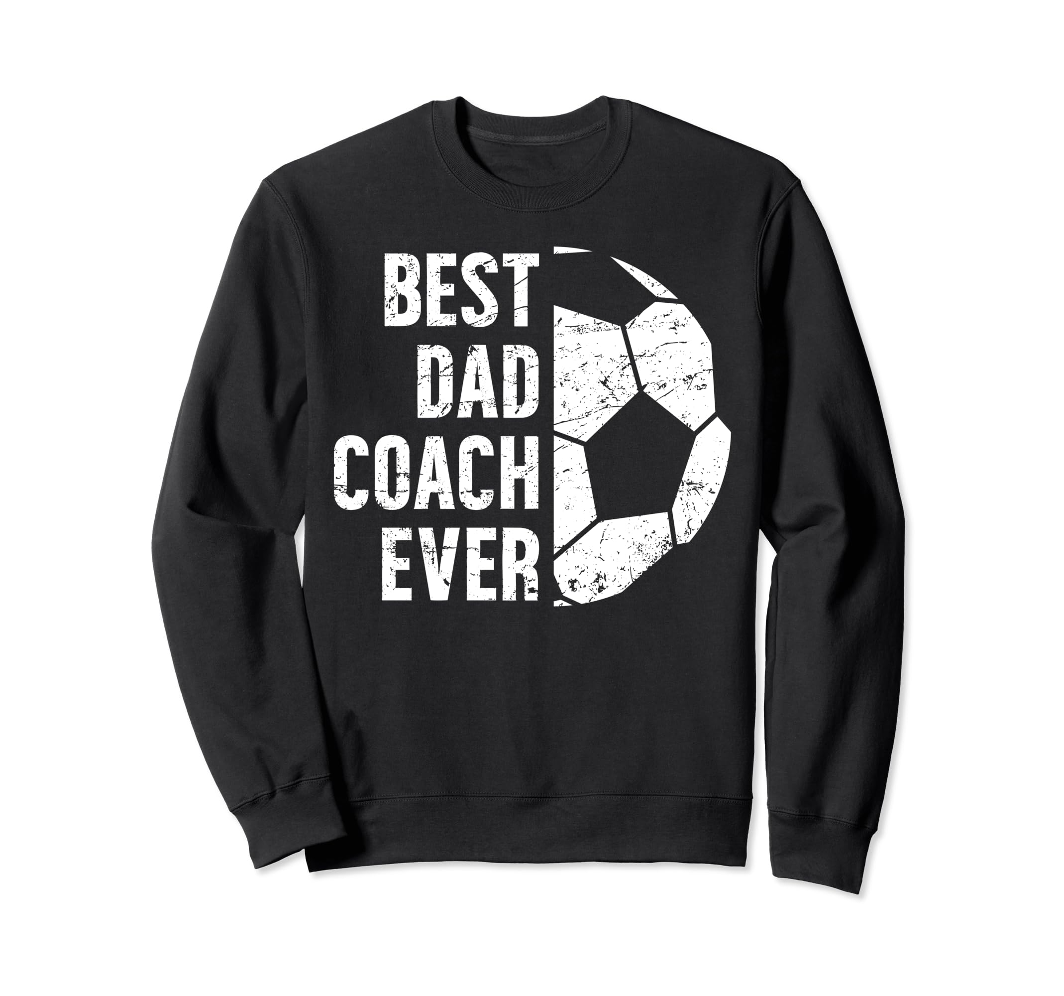 Best Dad Coach Ever Soccer Dad Soccer Sweatshirt - Graphic Print Men Women - T-Shirt, Sweatshirt, Hoodie