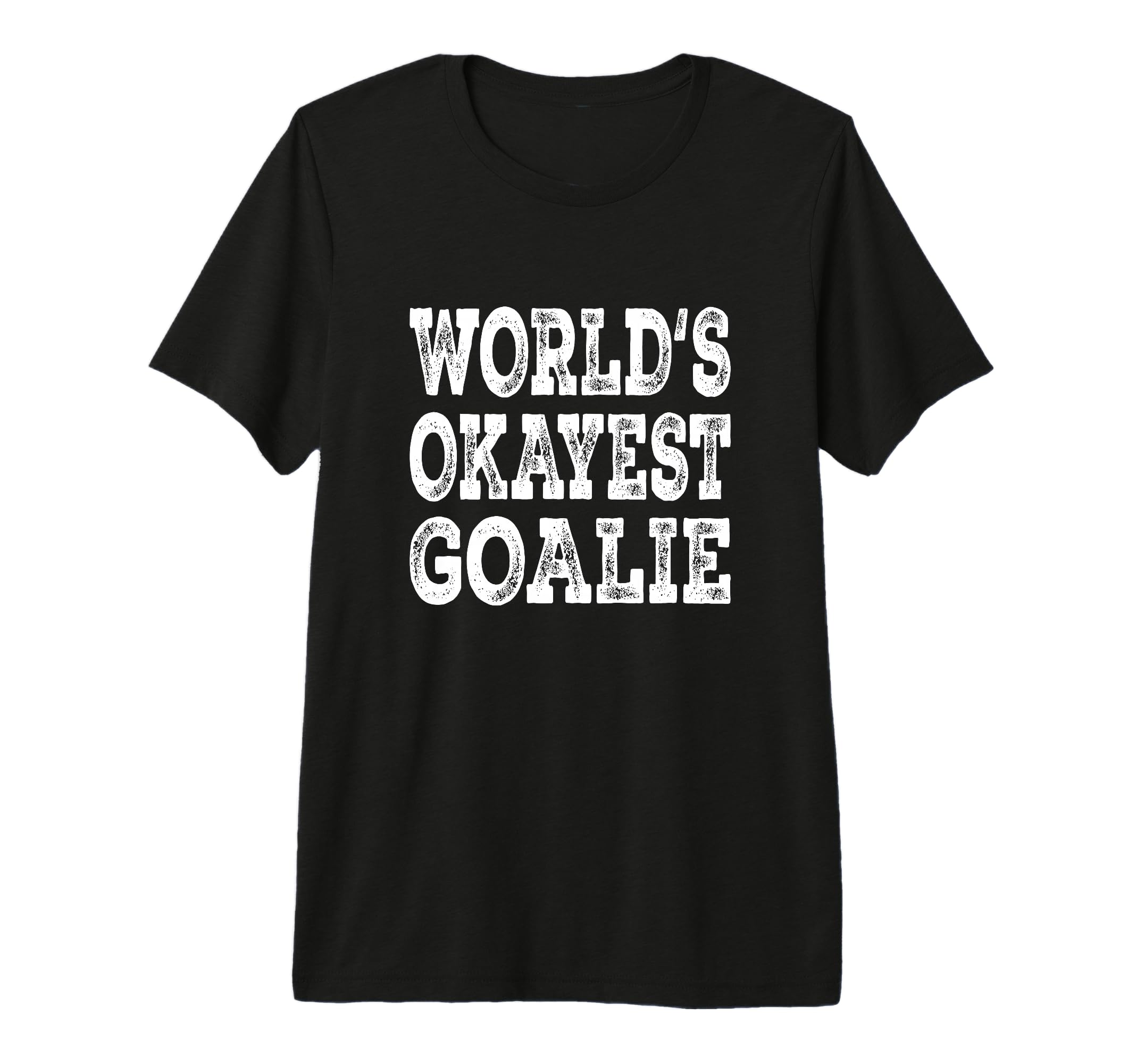 Worlds Okayest Goalie Funny Hockey T-Shirt - Novelty Apparel Men Women - T-Shirt, Sweatshirt, Hoodie