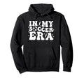 My Soccer Era Funny Trendy Sports Hoodie - Trendy Graphic Men Women - T-Shirt, Sweatshirt, Hoodie