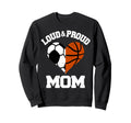 Loud Proud Mom Soccer Basketball Sweatshirt - Aesthetic Graphic Unisex - T-Shirt, Sweatshirt, Hoodie