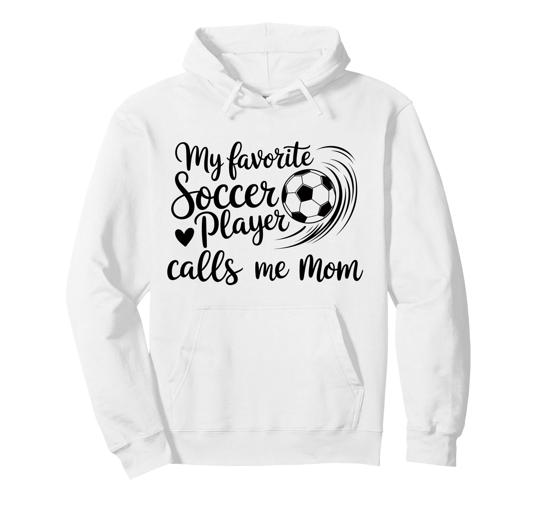My Favorite Soccer Player Calls Me Mom Hoodie - Casual Everyday Wear Unisex - T-Shirt, Sweatshirt, Hoodie