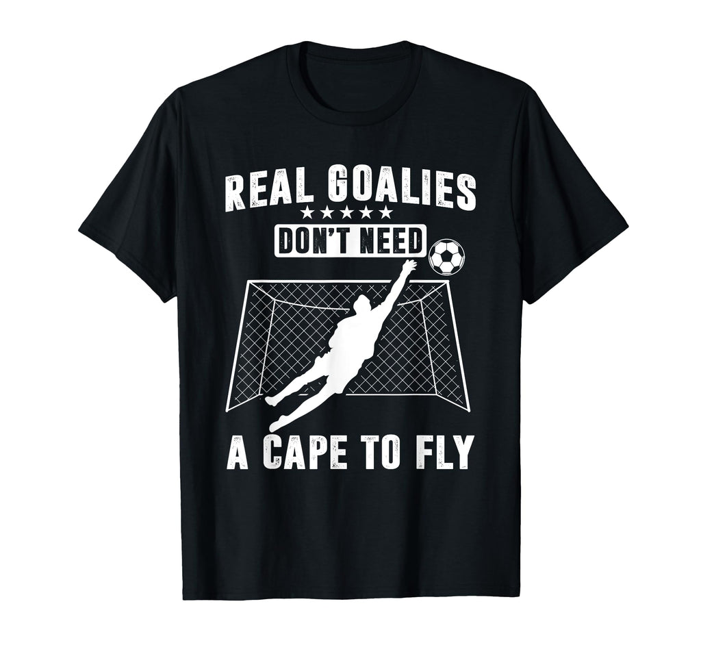 Real Goalies Dont Need Cape To Fly T-Shirt - Unique Graphic Men Women - T-Shirt, Sweatshirt, Hoodie