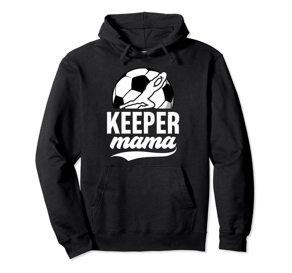 Soccer Keeper Mama Soccer Hoodie - Fun Novelty Design for Adults - T-Shirt, Sweatshirt, Hoodie