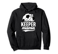 Soccer Keeper Mama Soccer Hoodie - Fun Novelty Design for Adults - T-Shirt, Sweatshirt, Hoodie