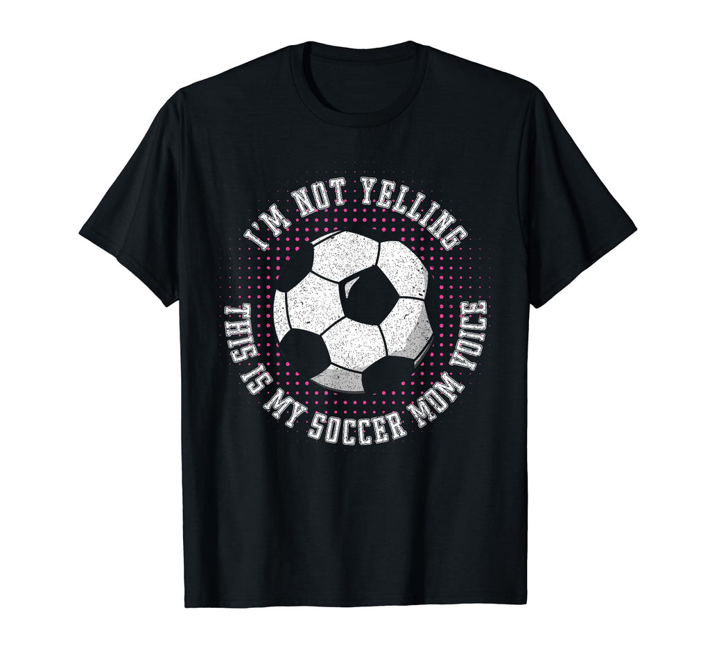 Im Not Yelling This Is My Soccer Mom T-Shirt - Unique Graphic Men Women - T-Shirt, Sweatshirt, Hoodie