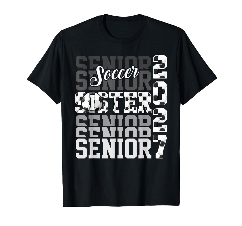 Senior 2027 Soccer Sister Proud T-Shirt - Casual Everyday Wear Unisex - T-Shirt, Sweatshirt, Hoodie