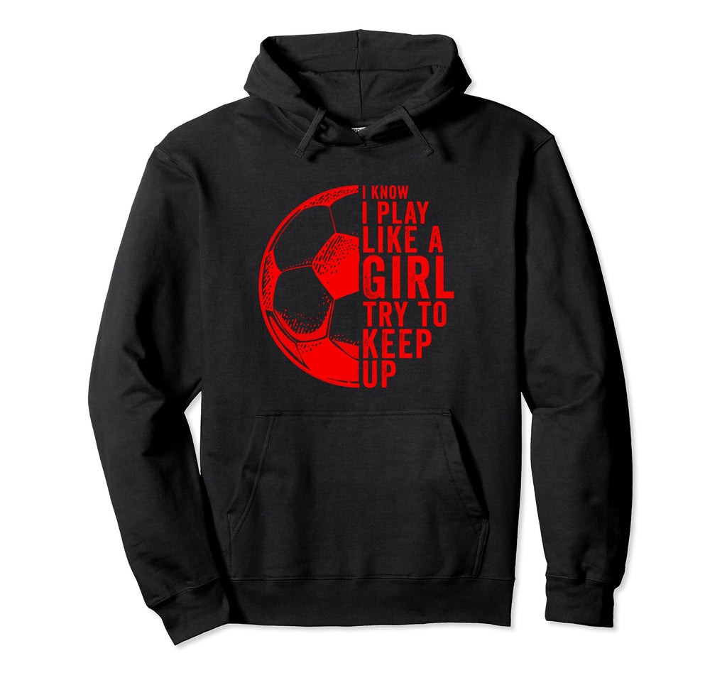 I Know I Play Like Try To Keep Up Hoodie - Graphic Print for Adults - T-Shirt, Sweatshirt, Hoodie