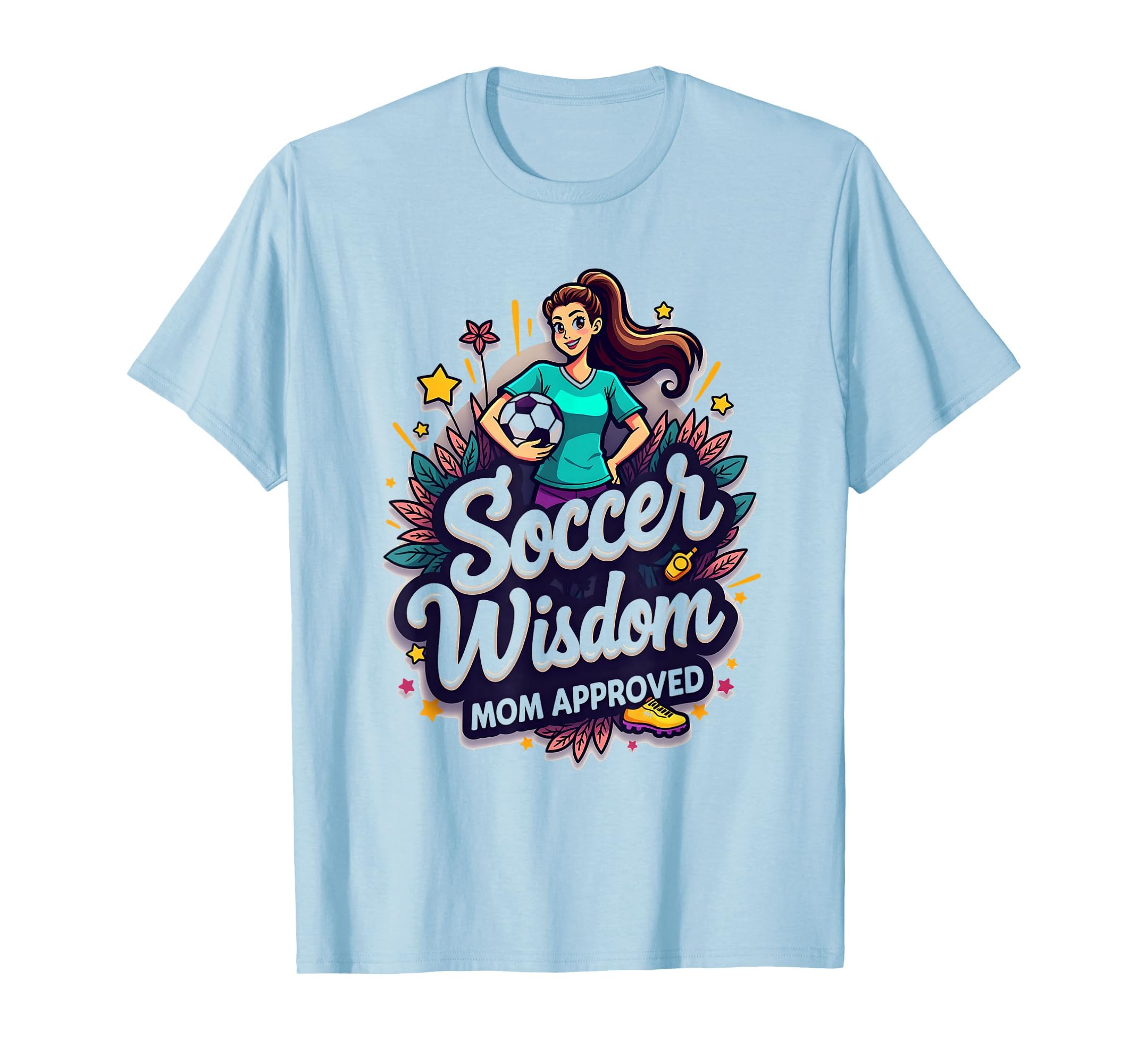 Soccer Wisdom Mom Approved T-Shirt - Fun Novelty Design Unisex - T-Shirt, Sweatshirt, Hoodie