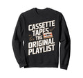 Cassette Tapes Original Playlist Sweatshirt - Custom Art Print Men Women - T-Shirt, Sweatshirt, Hoodie
