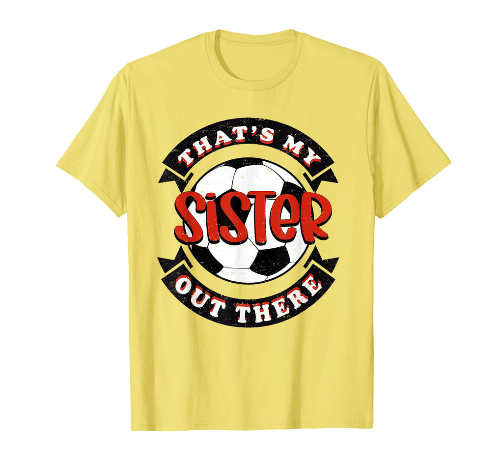 Thats My Sister Out There Soccer Mom T-Shirt - Unique Graphic for Adults - T-Shirt, Sweatshirt, Hoodie