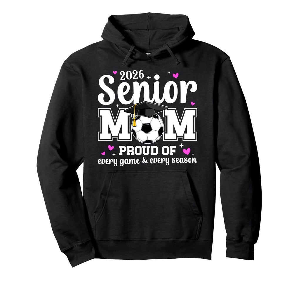 2026 Soccer Senior Mom 2026 Soccer Hoodie - Novelty Apparel Men Women - T-Shirt, Sweatshirt, Hoodie