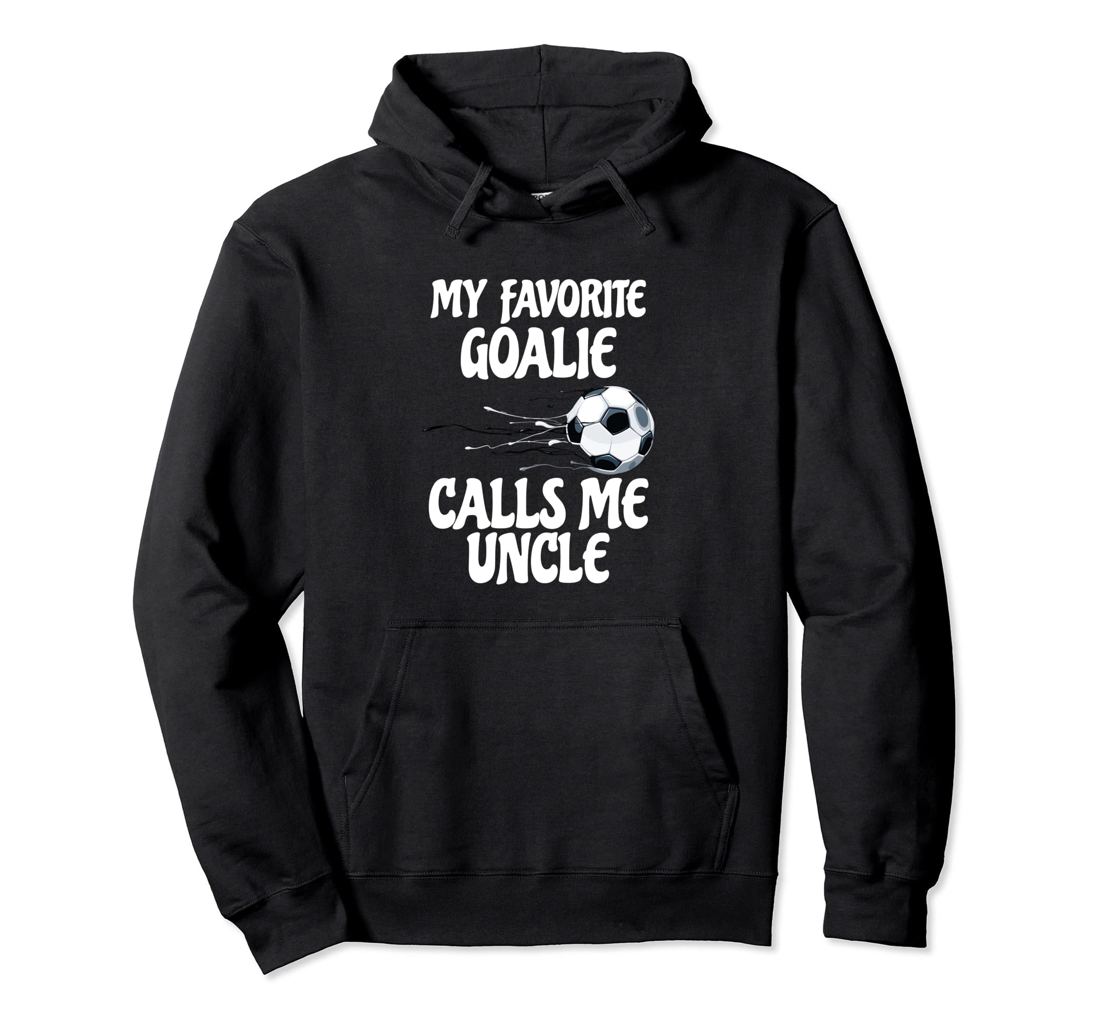My Favorite Goalie Calls Me Uncle Proud Hoodie - Custom Art Print Unisex - T-Shirt, Sweatshirt, Hoodie