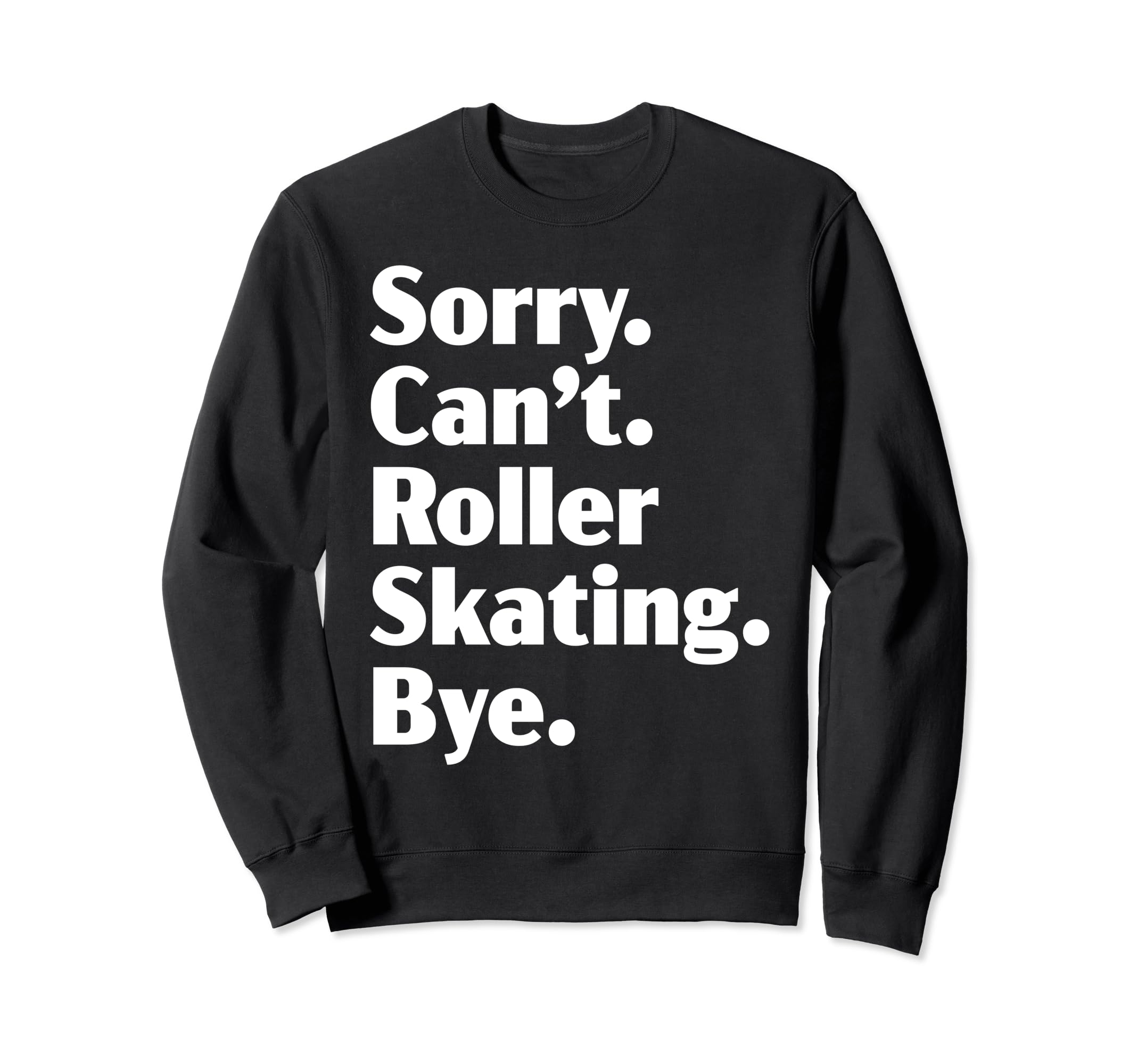 Sorry Cant Roller Skating Bye Roller Sweatshirt - Graphic Print for Adults - T-Shirt, Sweatshirt, Hoodie