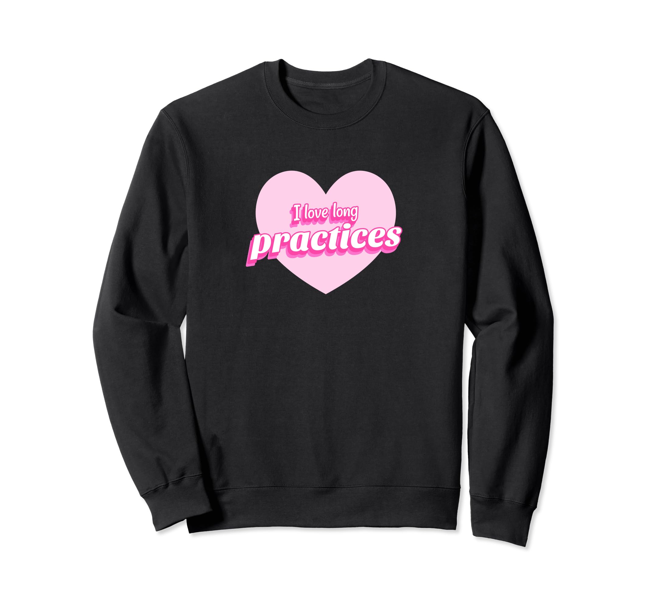 Funny I Love Long Practices Gymnast Sweatshirt - Trendy Graphic for Adults - T-Shirt, Sweatshirt, Hoodie