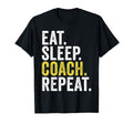 Eat Sleep Coach Repeat Funny T-Shirt - Casual Everyday Wear Men Women - T-Shirt, Sweatshirt, Hoodie