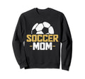 Soccer Mom Soccer Player Sweatshirt - Graphic Print Unisex - T-Shirt, Sweatshirt, Hoodie