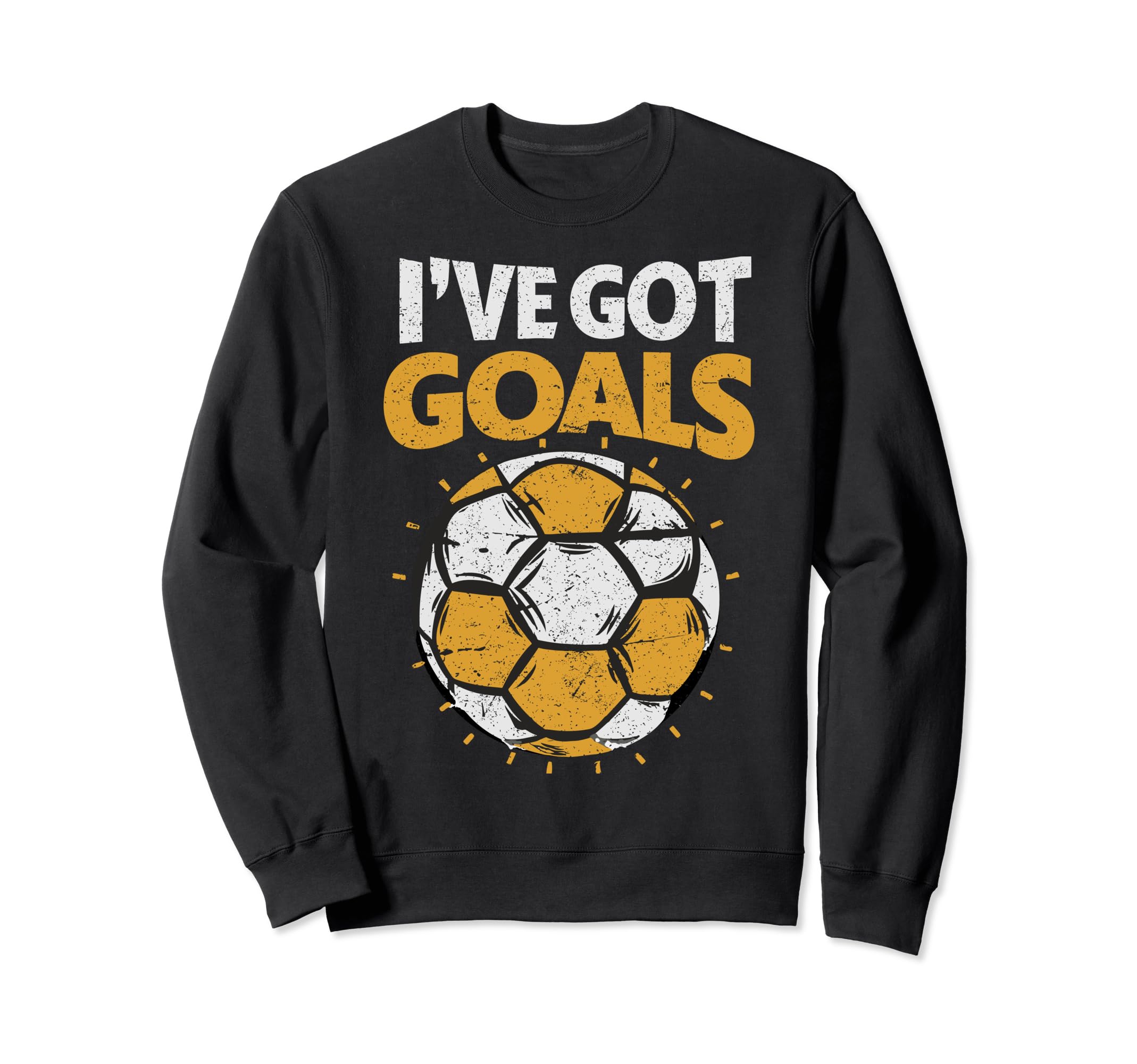 Ive Got Goals Football Soccer Sweatshirt - Fun Novelty Design for Adults - T-Shirt, Sweatshirt, Hoodie