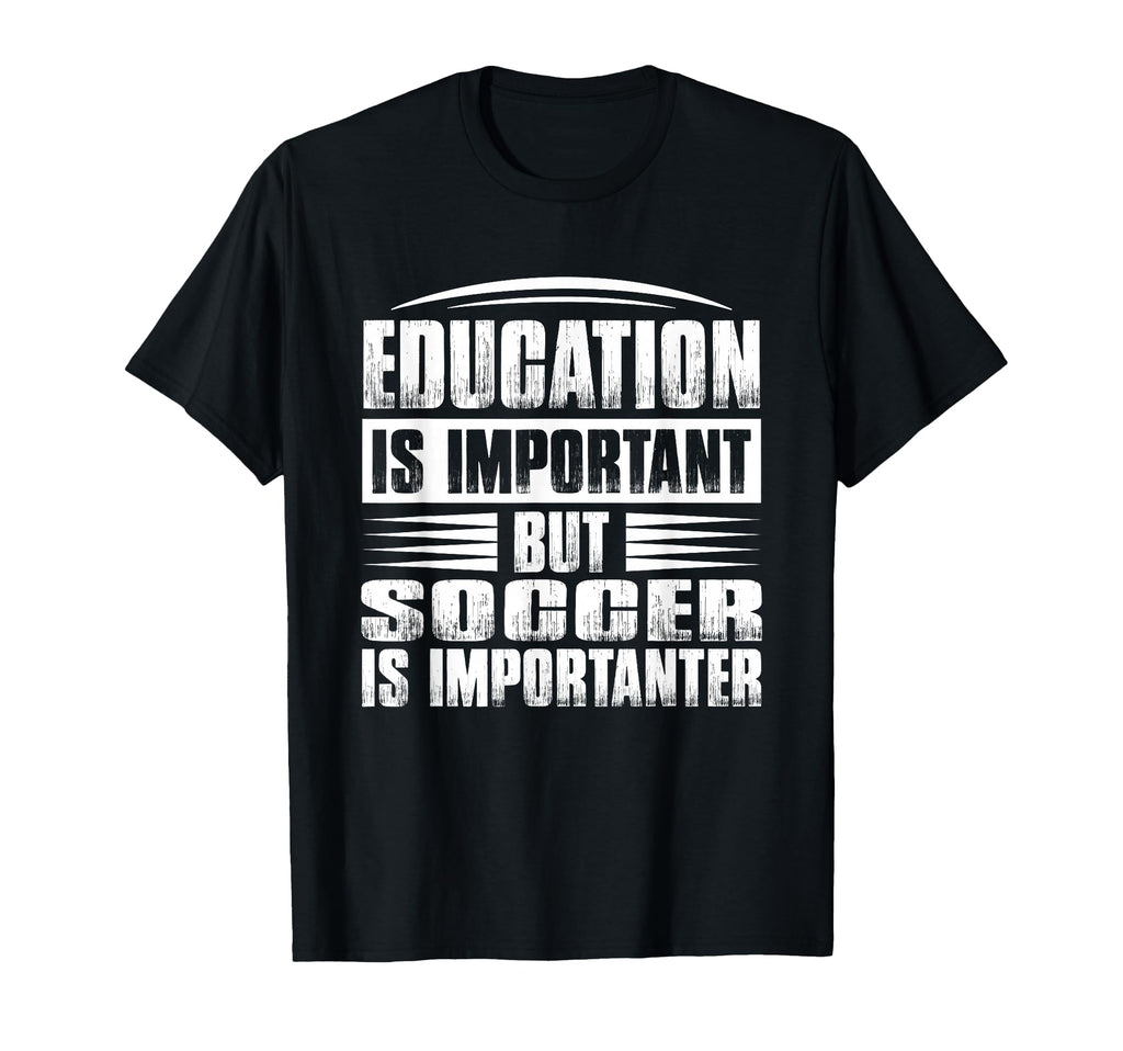 Education Is Important But Soccer Is T-Shirt - Graphic Print for Adults - T-Shirt, Sweatshirt, Hoodie