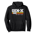Gen X We Dont Care Funny Generation X Hoodie - Streetwear Style Unisex - T-Shirt, Sweatshirt, Hoodie