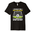Its Ok If You Dont Like Soccer Its T-Shirt - Trendy Graphic for Adults - T-Shirt, Sweatshirt, Hoodie