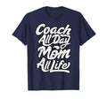 Mothers Day Gift Coach Mom All Life T-Shirt - Minimalist Print Unisex - T-Shirt, Sweatshirt, Hoodie