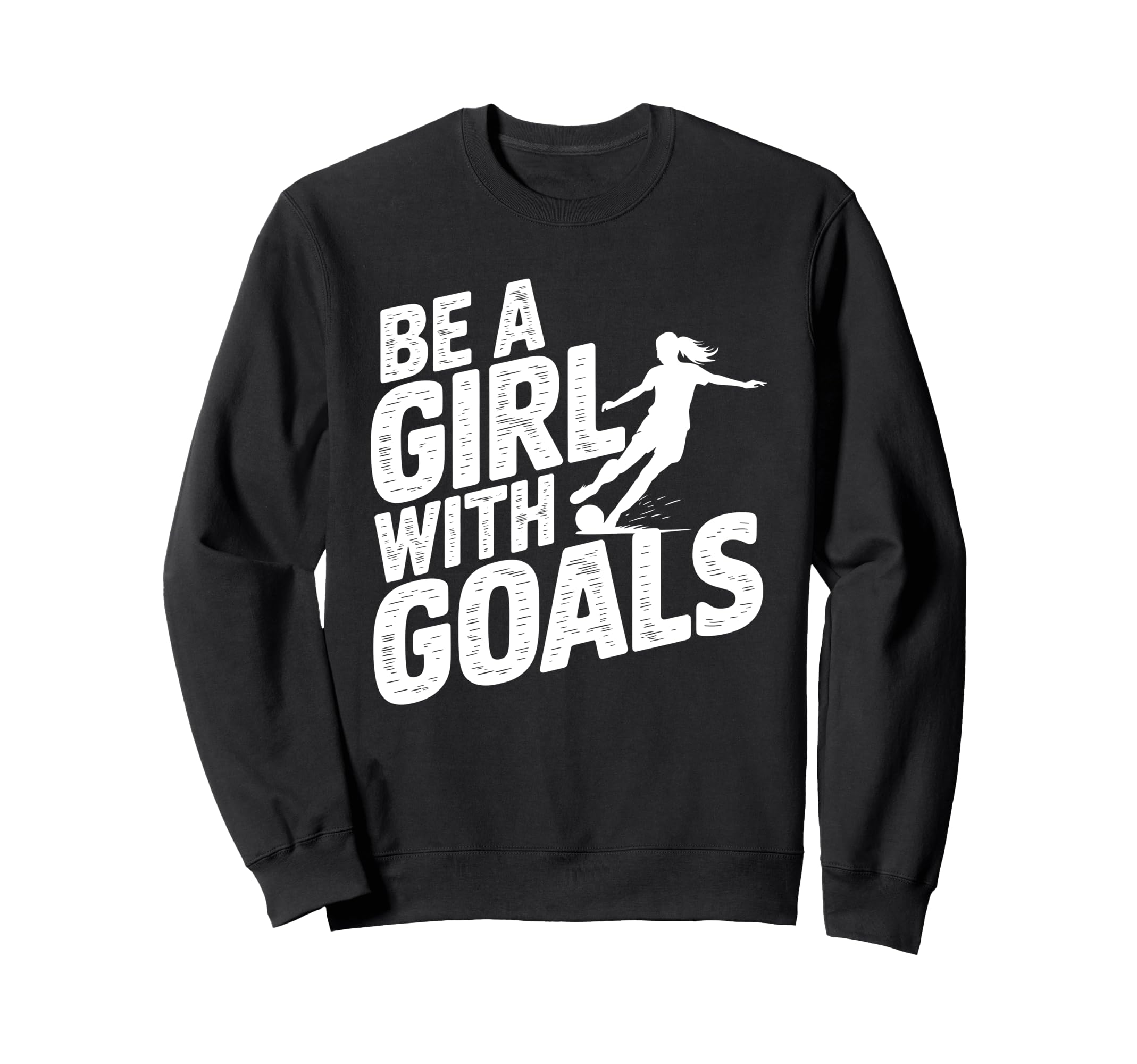 Be Goals Soccer Player Soccer Sweatshirt - Streetwear Style Men Women - T-Shirt, Sweatshirt, Hoodie