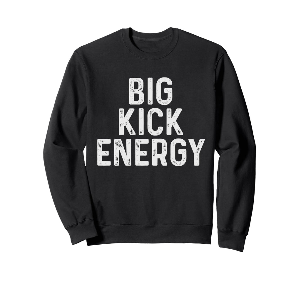 Funny Soccer Big Kick Energy Sweatshirt - Graphic Print Unisex - T-Shirt, Sweatshirt, Hoodie