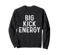 Funny Soccer Big Kick Energy Sweatshirt - Graphic Print Unisex - T-Shirt, Sweatshirt, Hoodie