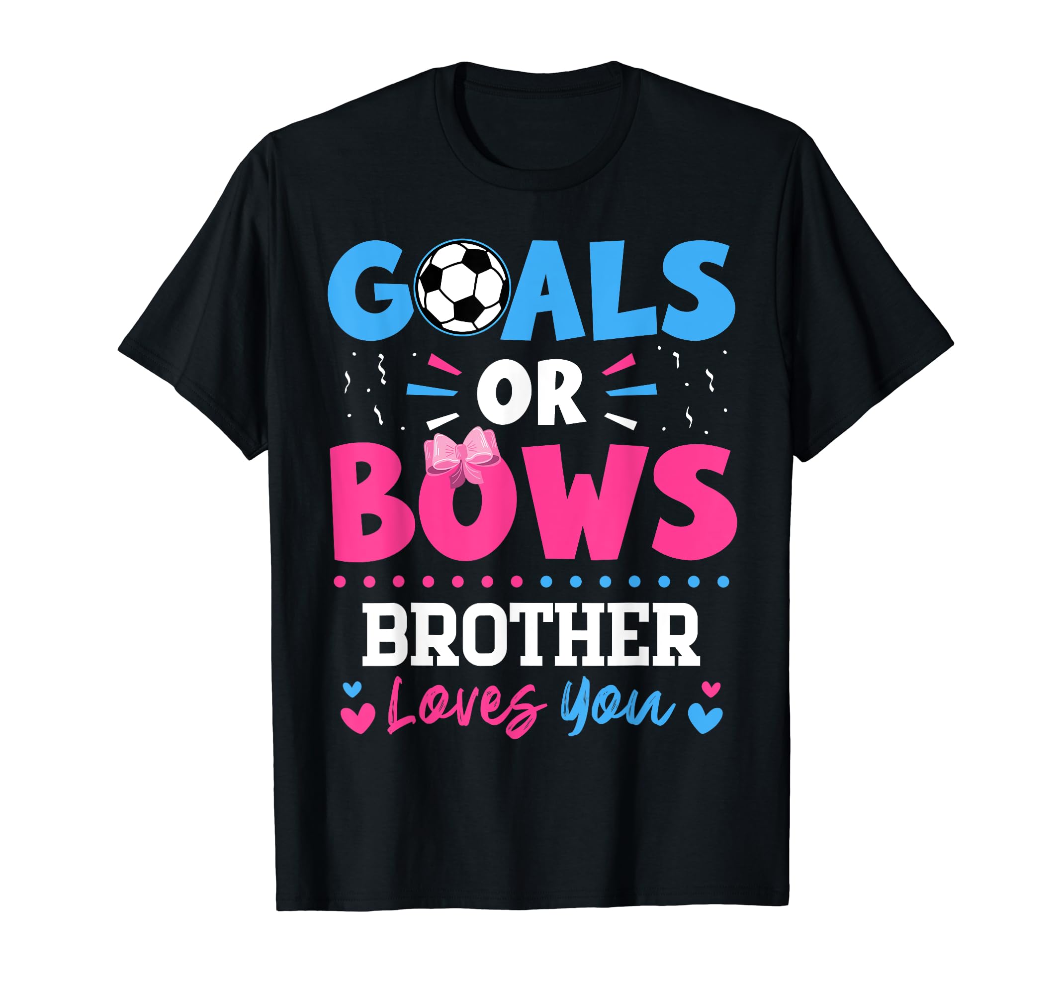 Goals Or Bows Brother Lover You Gender T-Shirt - Unique Graphic Men Women - T-Shirt, Sweatshirt, Hoodie