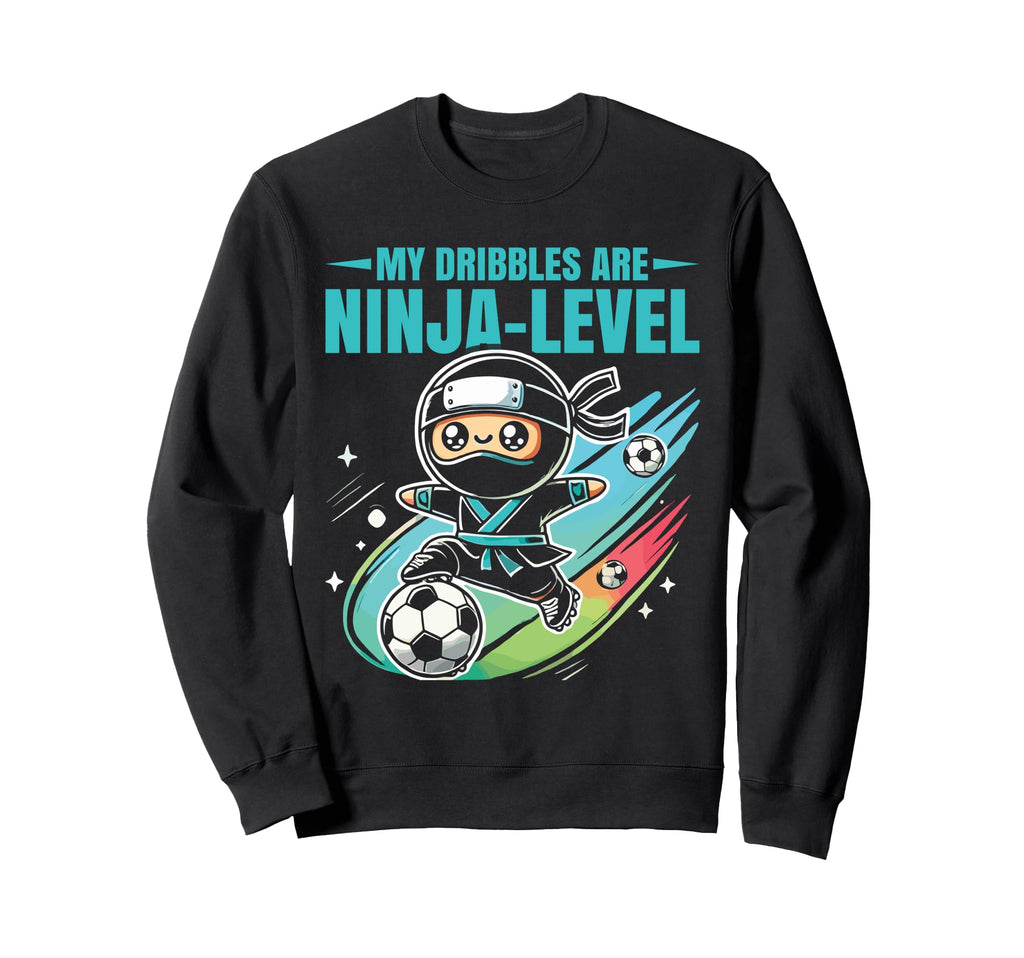 Soccer Ninja My Dribbles Are Sweatshirt - Aesthetic Graphic Men Women - T-Shirt, Sweatshirt, Hoodie
