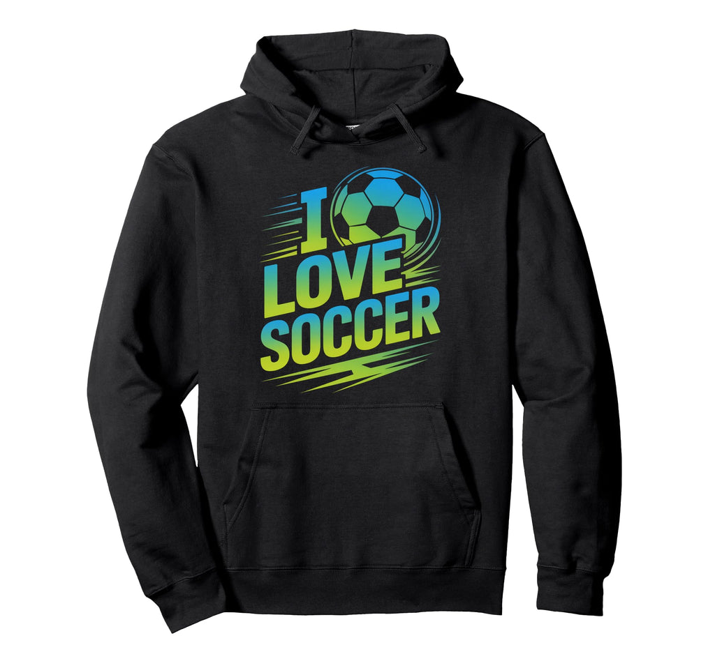 I Love Soccer Passionate Football Fans Hoodie - Streetwear Style for Adults - T-Shirt, Sweatshirt, Hoodie