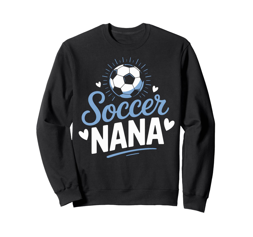 Nana Who Loves Her Soccer Grandkids Sweatshirt - Graphic Print Men Women - T-Shirt, Sweatshirt, Hoodie