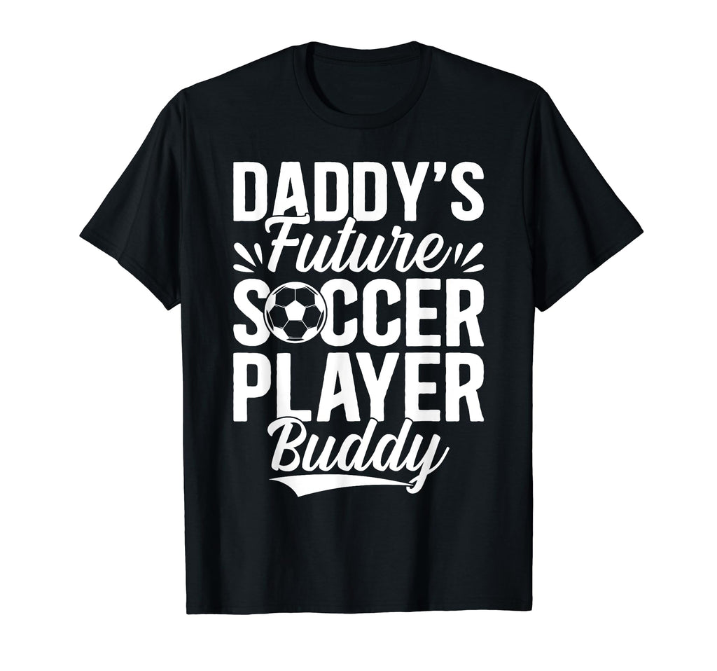 Soccer Daddys Future Soccer Player T-Shirt - Graphic Print for Adults - T-Shirt, Sweatshirt, Hoodie