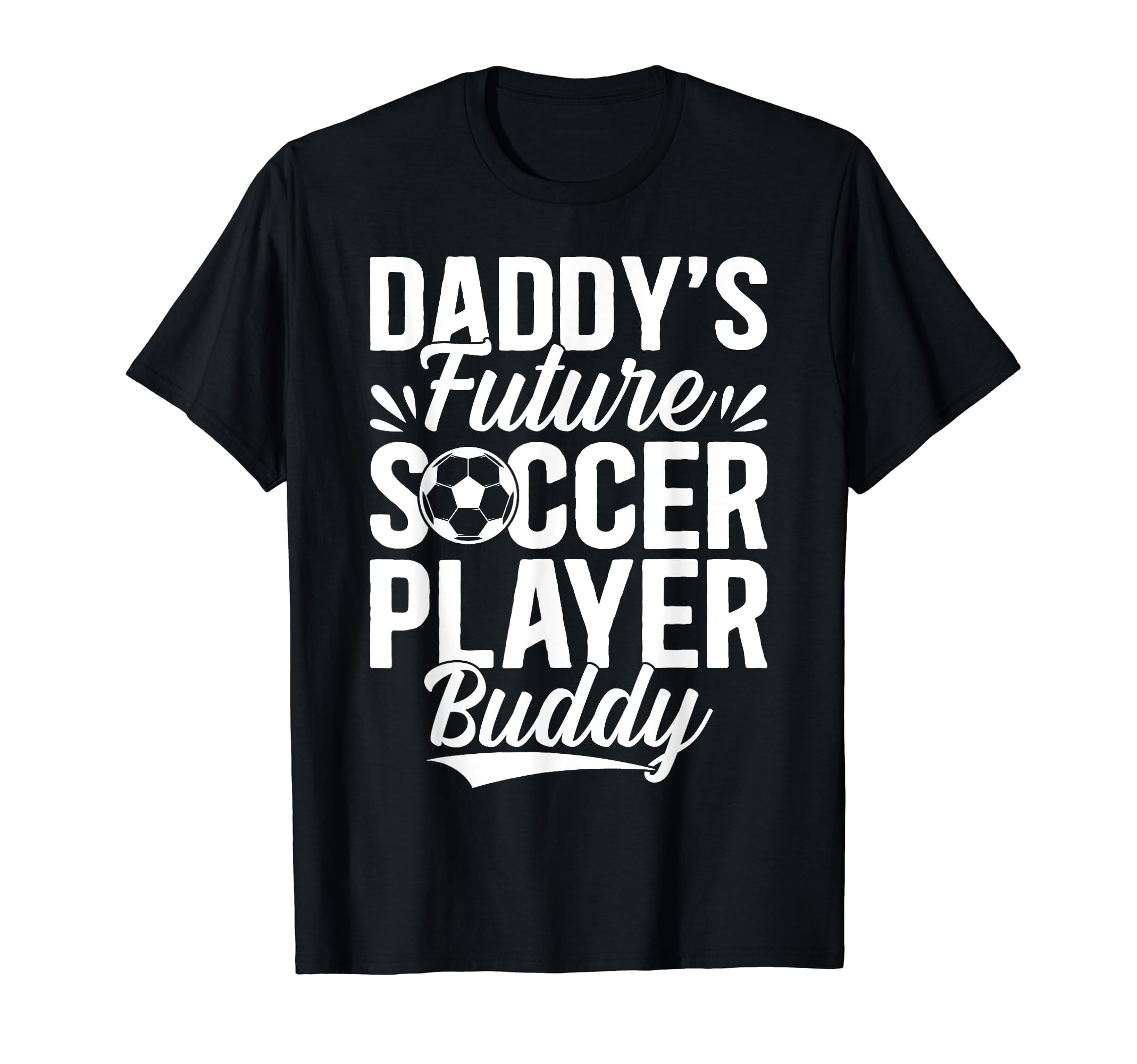 Soccer Daddys Future Soccer Player T-Shirt - Graphic Print for Adults - T-Shirt, Sweatshirt, Hoodie